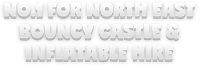 NO.1 FOR NORTH EAST BOUNCY CASTLE & INFLATABLE HIRE